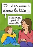 Livres Massages - J'ai des soucis dans la t�te...et si on en parlait ensemble?
