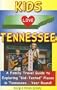 Kids Love Tennessee: A Family Travel Guide to Exploring "Kid-Tested" Places in Tennessee...Year Round!