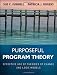 Purposeful Program Theory: Effective Use of Theories of Change and Logic Models (Research Methods for the Social Sciences)