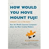How Would You Move Mount Fuji?: Microsoft's Cult of the Puzzle -- How the World's Smartest Companies Select the Most Creative Thinkers