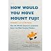 How Would You Move Mount Fuji?: Microsoft's Cult of the Puzzle--How the World's Smartest Companies Select the Most Creative Thinkers