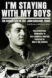 Im Staying with My Boys: The Heroic Life of Sgt. John Basilone, USMC