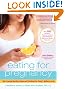 Eating for Pregnancy: The Essential Nutrition Guide and Cookbook for Today's Mothers-to-Be