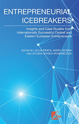 Entrepreneurial Icebreakers: Insights and Case Studies from Internationally Successful Central and Eastern European Entrepreneurs