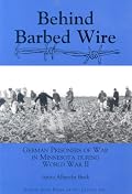 Behind Barbed Wire: German Prisoner of War Camps in Minnesota