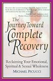 Journey Toward Complete Recovery : Reclaiming Your Emotional, Spiritual  Sexual Wholeness