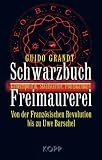 Schwarzbuch Freimaurerei: Geheimpolitik, Staatsterror, Politskandale. Von der Französischen Revolution bis Uwe Barschel