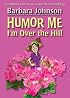 Humor Me, I'm Over the Hill (Humor Me)