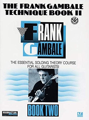 The Frank Gambale Technique Book II: The Essential Soloing Theory Course for all Guitarists! [Includes CD]