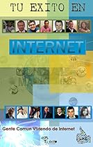 Tu Éxito en Internet: Tu Éxito en Internet: