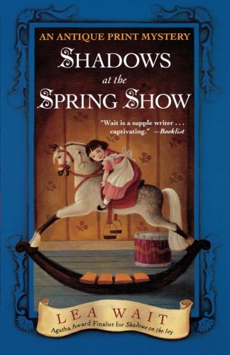 Shadows at the Spring Show: An Antique Print Mystery (Antique Print Mysteries (Paperback)), by Lea Wait Shadows at the Spring Show: An Antique Print Mystery (Antique Print Mysteries (Paperback)), by Lea Wait