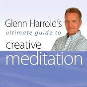 Glenn Harrold's Ultimate Guide to Creative Meditation: Glenn Harrold's Ultimate Guides | [Glenn Harrold]
