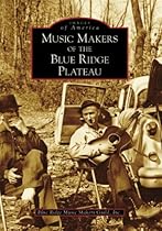 Music Makers of the Blue Ridge Plateau (Images of America: Virginia) Music Makers of the Blue Ridge Plateau (Images of America: Virginia)