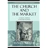 The Church and the Market: A Catholic Defense of the Free Economy (Studies in Ethics and Economics)