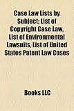 Case Law Lists by Subject: List of Copyright Case Law, List of Environmental Lawsuits, List of United States Patent Law Cases