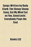 Songs Written by Rudy Clark: The Shoop Shoop Song, Got My Mind Set on You, Good Lovin', Everybody Plays the Fool-