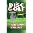 Disc Golf: All You Need to Know About the Game You Want to Play by Michael Steven Gregory and Leticia Plate