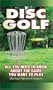 Disc Golf: All You Need to Know About the Game You Want to Play