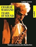 Charlie Mariano Tears of Sound. Wanderer zwischen den MusikWelten