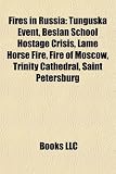Fires in Russia: Tunguska Event, Beslan School Hostage Crisis, Lame Horse Fire, Fire of Moscow, Trinity Cathedral, Saint Petersburg