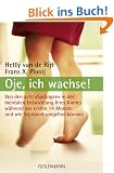 Oje, ich wachse! Von den acht "Spr�ngen" in der mentalen Entwicklung Ihres Kindes w�hrend der ersten 14 Monate und wie Sie damit umgehen k�nnen