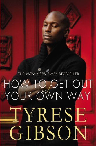 By Tyrese Gibson How to Get Out of Your Own Way (First Edition)