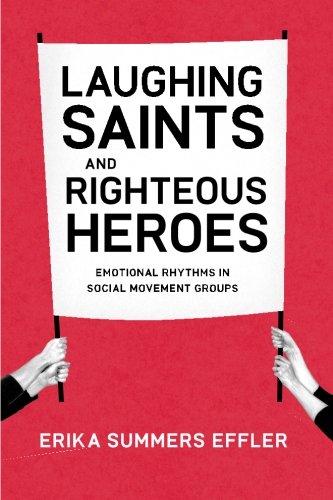 laughing saints and righteous heroes emotional rhythms in social movement groups morality and society series