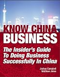 Know China Business: The Insider's Guide to Doing Business Successfully in China (Know China Business)