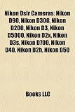 Nikon Dslr Cameras: Nikon D90, Nikon D300, Nikon D200, Nikon D3, Nikon D5000, Nikon D2x, Nikon D3s, Nikon D700, Nikon D40, Nikon D2h, Nikon D50