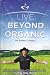 Live Beyond Organic Change Your Diet. Change Your Life. Change Your World