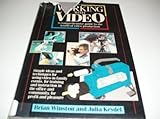 Working with video : a comprehensive guide to the world of video production