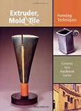 Pottery Books item: Extruder, Mold and Tile: Forming Techniques (Ceramic Arts Handbook)