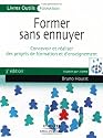 Former sans ennuyer : Concevoir et r&eacute;aliser des projets de formation et d'enseignement