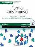 Former sans ennuyer : Concevoir et réaliser des projets de formation et d'enseignement