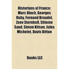 Historians of France: Marc Bloch, Georges Duby, Fernand Braudel, Zeev Sternhell, Shlomo Sand, Simon Kitson, Jules Michelet, Davis Bitton