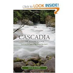 Cascadia: The Elusive Utopia: Exploring the Spirit of the Pacific Northwest