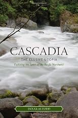 Cascadia: The Elusive Utopia: Exploring the Spirit of the Pacific Northwest