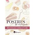 Postres de rechupete. 80 recetas para endulzarte la vida