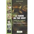 Le guide du th� vert : Plante de la sant� et de la minceur