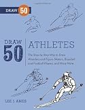 Draw 50 Athletes: The Step-by-Step Way to Draw Wrestlers and Figure Skaters, Baseball and Football Players, and Many More...