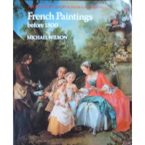 French Paintings Before 1800 (National Gallery Schools of Painting) Michael Wilson and National Gallery