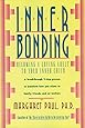 Inner Bonding: Becoming a Loving Adult to Your Inner Child