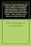 US Army, Technical Manual, TM 9-4120-395-14&P, OPERATORS, UNIT, DIRECT SUPPORT, AND GENERAL SUPPORT MAINTENANCE MANUAL INCLUDING REPAIR PARTS AND SPECIAL ... Army field manuals when you sample this book