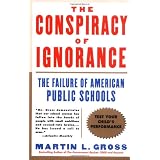 The Conspiracy of Ignorance: The Failure of American Public Schools ~ Martin L. Gross
