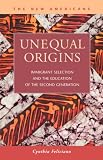 Unequal Origins: Immigrant Selection and the Education of the Second Generation (The New Americans: Recent Immigration and American Society)