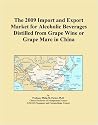 The 2009 Import and Export Market for Alcoholic Beverages Distilled from Grape Wine or Grape Marc in China