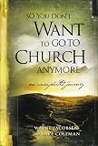 So You Don t Want to Go to Church Anymore