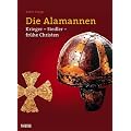 Die Alamannen: Krieger - Siedler - fr�he Christen