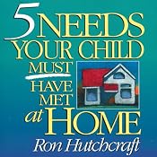 Five Needs Your Child Must Have Met at Home | [Ron Hutchcraft]