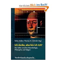 Ich denke also bin ich Ich?: Das Selbst zwischen Neurobiologie, Philosophie und Religion (RELIGION,THEOLOGIE UND NATURWISSENSCHAFT, Bd. 14) (Religion, ... Und Naturwissenschaft / Religion, Theolo)
